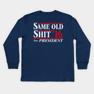 Same Old Shit For President 2016 Kids Long Sleeve T-Shirt